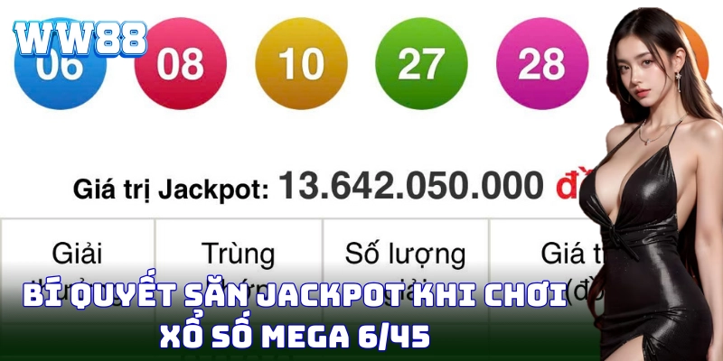 Xổ Số Mega 6/45 – Sân Chơi Triệu Đô Hấp Dẫn Tại WW88