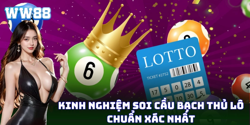 Kinh nghiệm soi cầu Bạch Thủ Lô chuẩn xác nhất