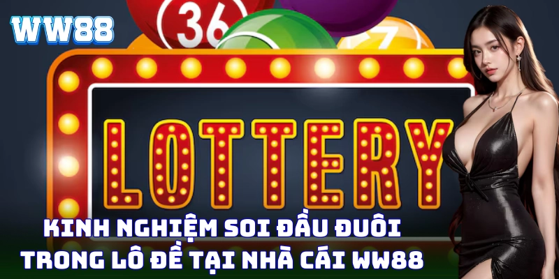 Kinh nghiệm soi đầu đuôi trong lô đề tại nhà cái WW88