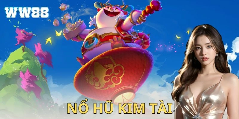 Nổ hũ kim tài là gì và đặc điểm nổi bật