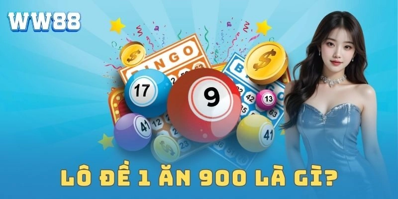 Lô đề 1 ăn 900 là gì?