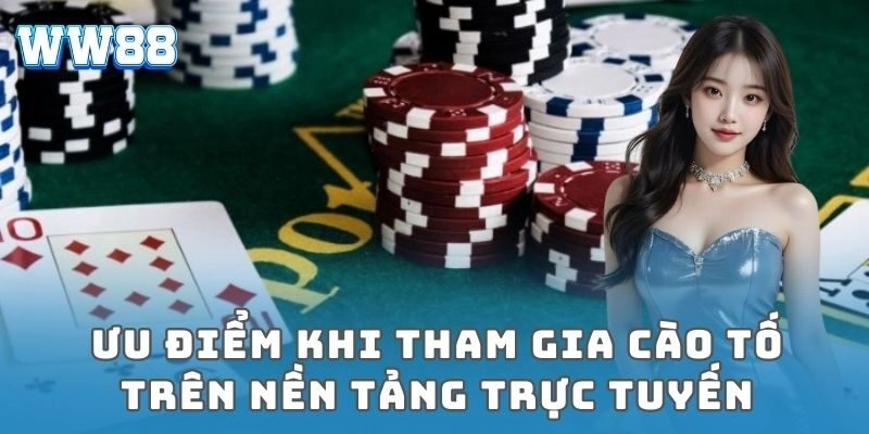 Ưu điểm khi tham gia cào tố trên nền tảng trực tuyến